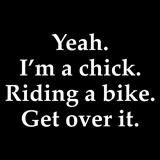 yeah I'm a chick riding a bike, get over it, ladies motorcycle t-shirt design